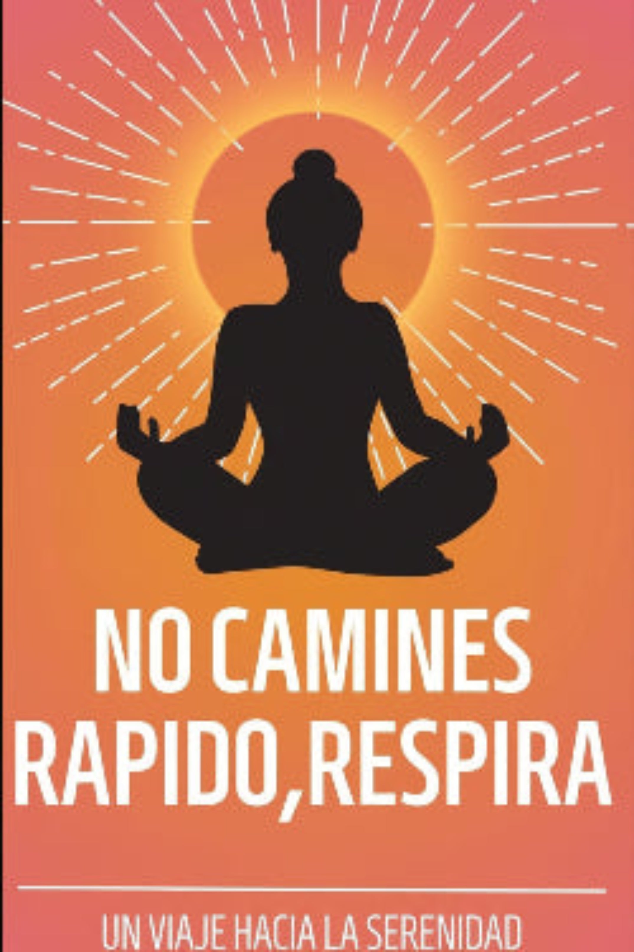 NO CAMINES RAPIDO, RESPIRA. (PROXIMAMENTE)
